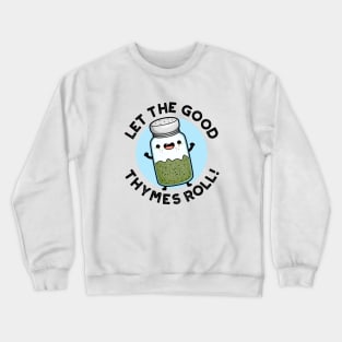 Let The Good Thymes Roll Funny Herb Pun Crewneck Sweatshirt